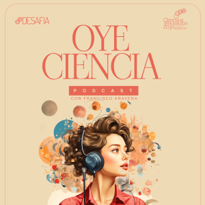 Sin mujeres no hay ciencia. Gráfica del podcast Oye Ciencia.